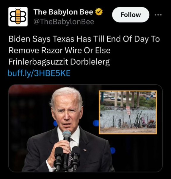 The Babylon Bee on X Biden Says Texas Has Till End Of Day To Remove Razor Wire Or Else Frinle...jpeg