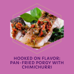 Catch of the Day: Pan-Fried Whole Porgy with Chimichurri