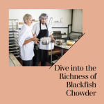 Savor the Flavor of the Sea with Blackfish Chowder