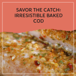 Savor the Catch: Irresistible Baked Cod for New York Anglers